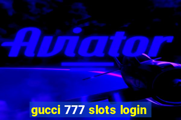 gucci 777 slots login